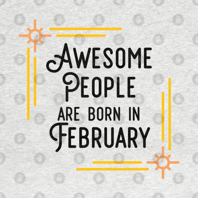 Awesome People Are Born In February (Black Text, Framed) by inotyler